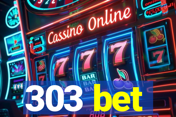 303 bet